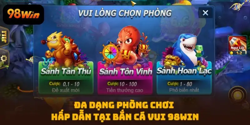 Đa dạng phòng chơi hấp dẫn tại Bắn Cá Vui 98WIN