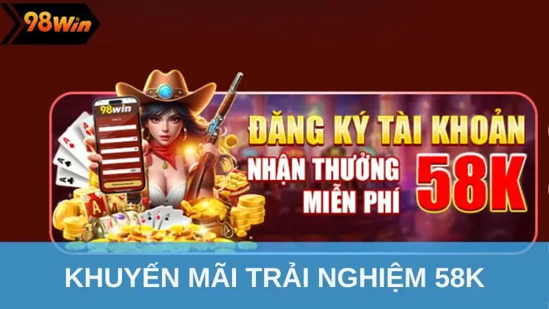 Khuyến mãi trải nghiệm 58K